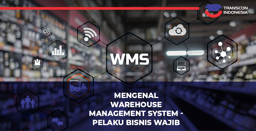 Mengenal Warehouse Management System - Pelaku Bisnis Wajib Tahu