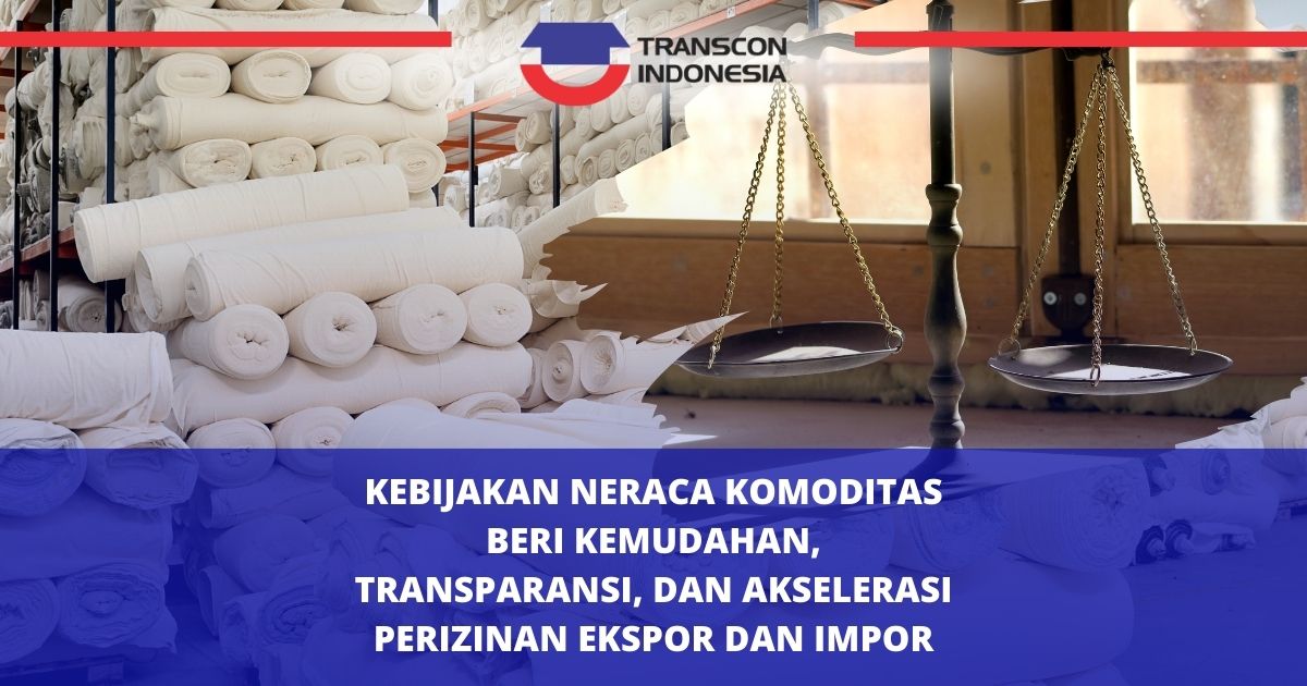 Kebijakan Neraca Komoditas Beri Kemudahan, Transparansi, dan Akselerasi Perizinan Ekspor dan Impor