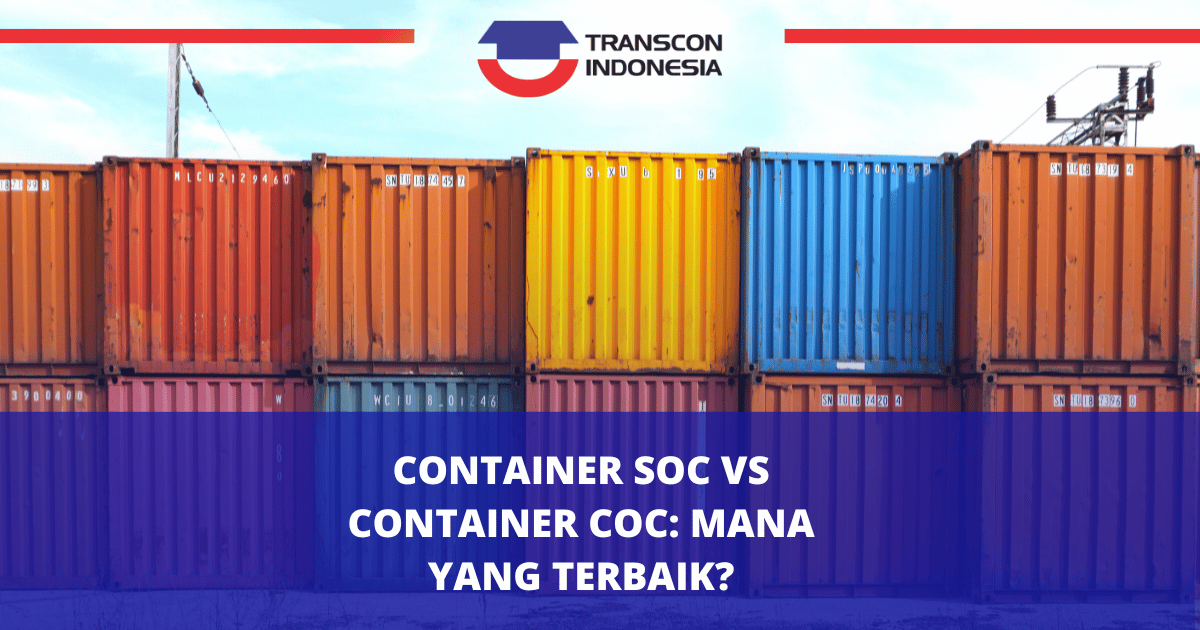 Container SOC dan COC: Mana Yang Terbaik?